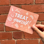 Treat Yourself - Gift Card